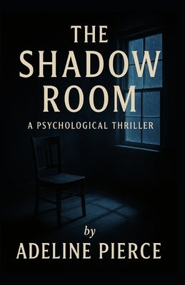 The Shadow Room: A Psychological Thriller by Pierce, Adeline