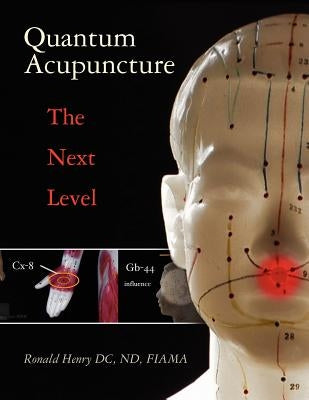 Quantum Acupuncture: - The Next Level by Henry DC Nd Fiama, Ronald