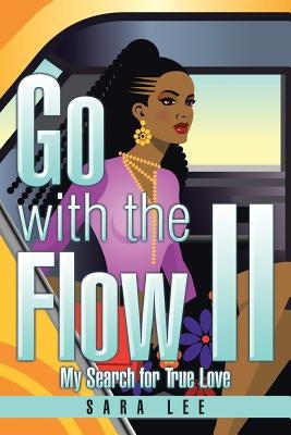 Go with the Flow II: My Search for True Love by Lee, Sara