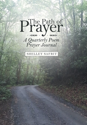 The Path of Prayer: A Quarterly Poem Prayer Journal by Safrit, Shelley
