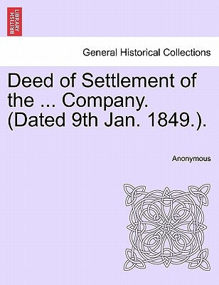 Deed of Settlement of the ... Company. (Dated 9th Jan. 1849.). by Anonymous