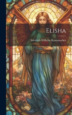 Elisha by Krummacher, Friedrich Wilhelm