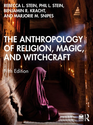The Anthropology of Religion, Magic, and Witchcraft by Stein, Rebecca L.