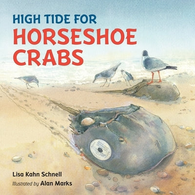High Tide for Horseshoe Crabs by Schnell, Lisa Kahn