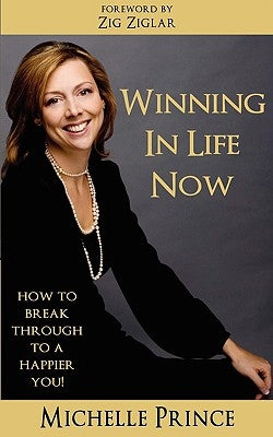 Winning In Life Now: How to Break Through to a Happier You by Prince, Michelle