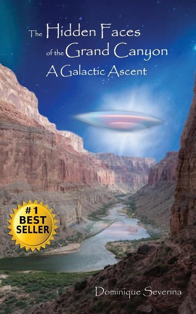 The Hidden Faces of the Grand Canyon A Galactic Ascent by Severina, Dominique