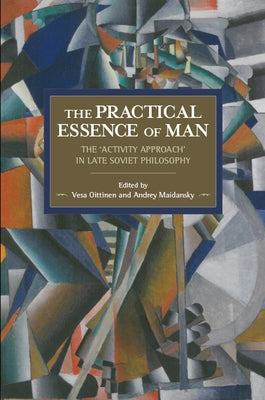 The Practical Essence of Man: The 'Activity Approach' in Late Soviet Philosophy by Oittinen, Vesa
