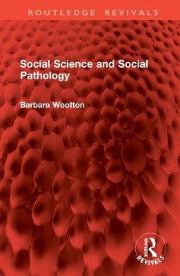 Social Science and Social Pathology by Wootton, Barbara