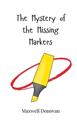 The Mystery of the Missing Markers by Donovan, Maxwell