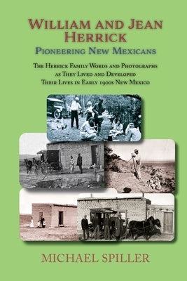 William and Jean Herrick, Pioneering New Mexicans: The Herrick Family in Words and Photographs, Early 1900s New Mexico by Spiller, Michael
