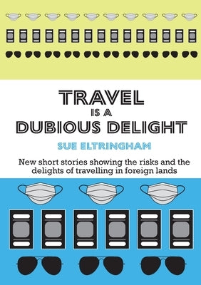 Travel is a Dubious Delight by Eltringham, Sue