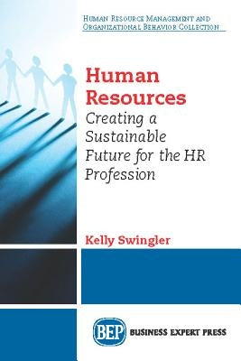 Agile Human Resources: Creating a Sustainable Future for the HR Profession by Swingler, Kelly