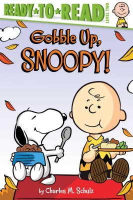 Gobble Up, Snoopy!: Ready-To-Read Level 2 by Schulz, Charles M.