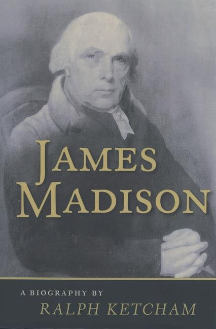James Madison: A Biography by Ketcham, Ralph