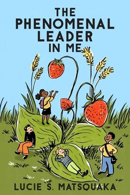 The Phenomenal Leader In Me by Matsouaka, Lucie S.