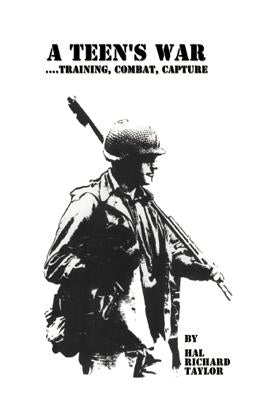 A Teen's War... Training, Combat, Capture by Taylor, Hal Richard