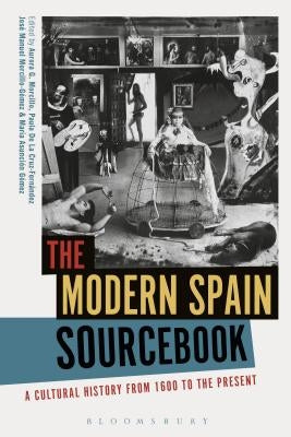 The Modern Spain Sourcebook: A Cultural History from 1600 to the Present by Morcillo, Aurora G.