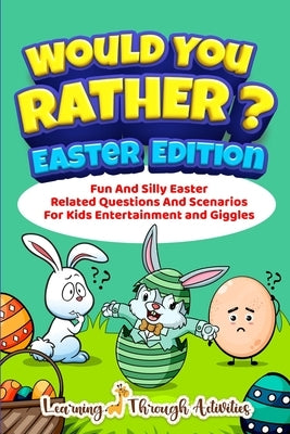 Would You Rather? - Easter Edition: Fun And Silly Easter Related Questions And Scenarios For Kids Entertainment and Giggles by Garland, Brad