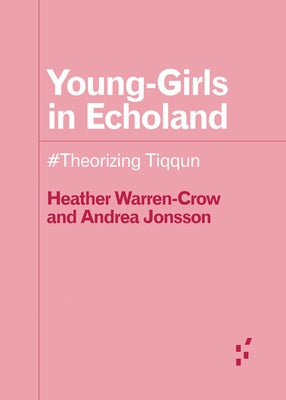 Young-Girls in Echoland: #Theorizing Tiqqun by Jonsson, Andrea