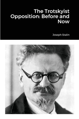 The Trotskyist Opposition: Before and Now by Stalin, Joseph