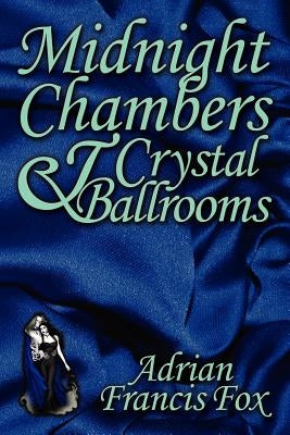 Midnight Chambers and Crystal Ballrooms by Fox, Adrian Francis