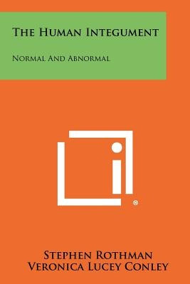 The Human Integument: Normal and Abnormal by Rothman, Stephen