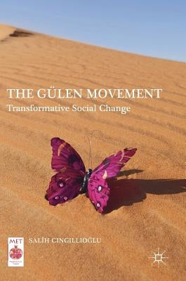 The Gülen Movement: Transformative Social Change by Cıngıllıoğlu, Salih