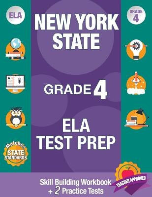 New York State Grade 4 Ela Test Prep: Workbook and 2 NY State Practice Tests: New York 4th Grade Ela Test Prep, 4th Grade Ela Test Prep New York, New by New York State Ela Test Prep Team