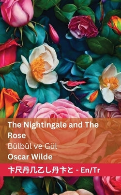 The Nightingale and the Rose / Bülbül ve Gül: Tranzlaty English Türkçe by Wilde, Oscar