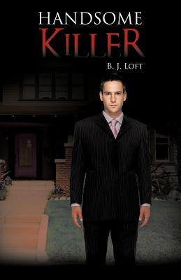 Handsome Killer by Loft, B. J.