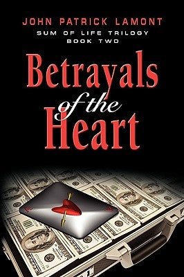 Sum of Life - Betrayals of the Heart by Lamont, John Patrick