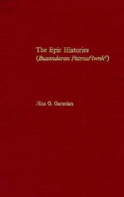 The Epic Histories (Buzandaran Patmut'iwnk'): Attributed to P'Awstos Buzand by Garsoïan, Nina G.