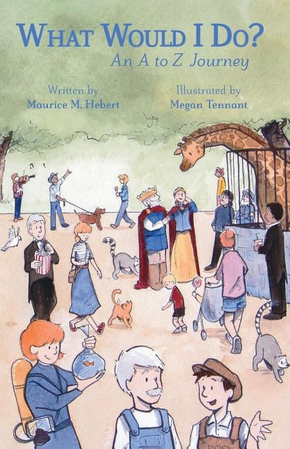 What Would I Do?: An A to Z Journey by Tennant, Megan