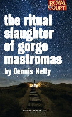 The Ritual Slaughter of Gorge Mastromas by Kelly, Dennis
