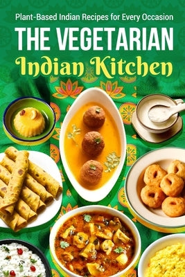The Vegetarian Indian Kitchen: Plant-Based Indian Recipes for Every Occasion by Hall, Taylor