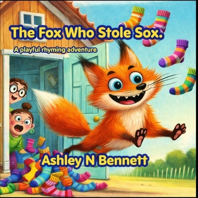 The Fox Who Stole Sox by Bennett, Ashley N.