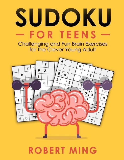 Sudoku for Teens: Challenging and Fun Brain Exercises for the Clever Young Adult by Ming, Robert