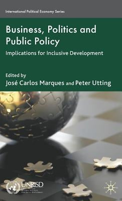 Business, Politics and Public Policy: Implications for Inclusive Development by Marques, J.