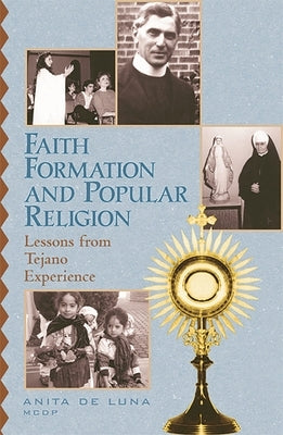 Faith Formation and Popular Religion: Lessons from the Tegano Experience by Luna, Anita de