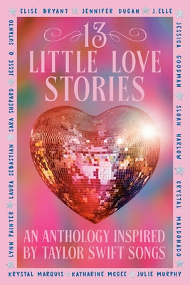 13 Little Love Stories: An Anthology Inspired by Taylor Swift Songs by Bryant, Elise