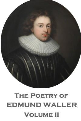 The Poetry of Edmund Waller - Volume II by Waller, Edmund