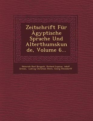 Zeitschrift Fur Agyptische Sprache Und Alterthumskunde, Volume 6... by Brugsch, Heinrich Karl
