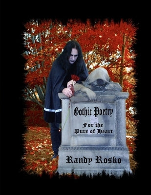 Gothic Poetry for the Pure of Heart by Rosko, Randy J.