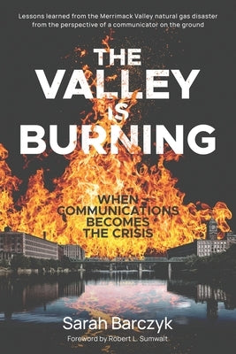 The Valley Is Burning: When Communications Becomes the Crisis by Barczyk, Sarah