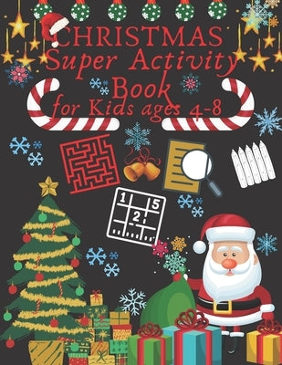 Christmas Super Activity Book for Kids ages 4-8: Xmas Coloring Mazes Wordsearch and Sudoku Perfect Gift for Toddlers Xmass by Mane, Poul