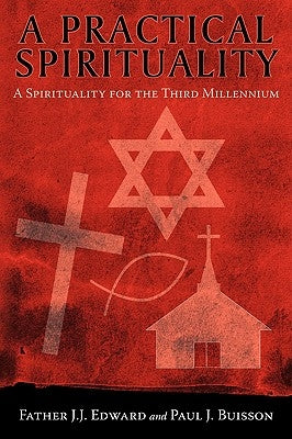 A Practical Spirituality: A Spirituality for the Third Millennium by Edward, Father J. J.