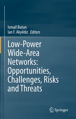 Low-Power Wide-Area Networks: Opportunities, Challenges, Risks and Threats by Butun, Ismail