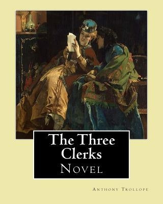 The Three Clerks. By: Anthony Trollope: Novel by Trollope, Anthony
