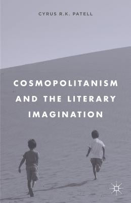 Cosmopolitanism and the Literary Imagination by Patell, C.