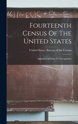 Fourteenth Census Of The United States: Alphabetical Index To Occupations by United States Bureau of the Census